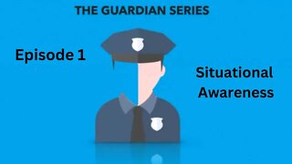 The Guardian Series- Episode 1 - Situational Awareness - Michael Mann Security Services - MMSS