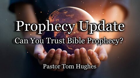 Prophecy Update: Can You Trust Bible Prophecy?