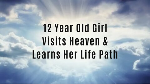 12 Year Old Girl Visits Heaven & Learns Her Life Path After Accident ~ Near Death Experience ~ NDE