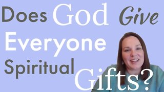 Does God Give Everyone Spiritual Gifts?