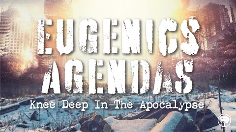 DDNH 171 Eugenics Agendas Knee Deep In The Apocalypse