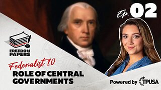 Federalist 10: Role of Central Governments - [Freedom Papers Ep. 2]