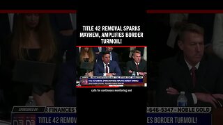 Title 42 Removal Sparks Mayhem, Amplifies Border Turmoil!