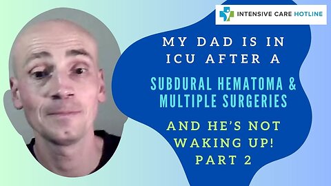 My Dad is in ICU after a SUBDURAL HAEMATOMA & MULTIPLE SURGERIES and he's NOT WAKING UP! (PART 2)