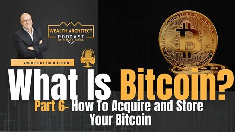 What is Bitcoin Series - Part 6 - How To Acquire and Store Your Bitcoin
