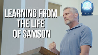 Learning From The Life Of Samson | Judges 13-15 | Pastor Craig Linquist