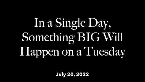 In a single day, something BIG will happen on a Tuesday