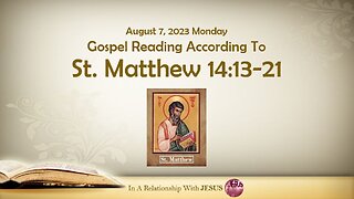 August 07 2023 Gospel Reading Matthew Chapter 14 Verse 13-21