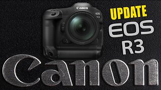 Canon EOS R3 Update - Here's What You Need To Know