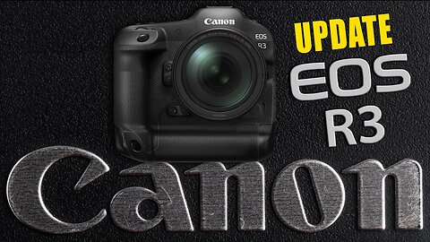 Canon EOS R3 Update - Here's What You Need To Know