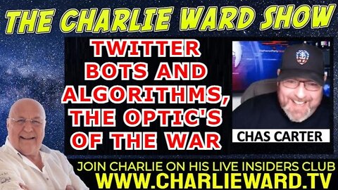 CHAS CARTER AND CHARLIE WARD 4/28/22 - TWITTER BOTS AND ALGORITHMS, THE OPTIC'S OF THE WAR