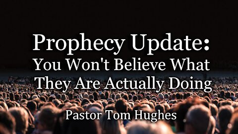 Prophecy Update: You Won't Believe What They Are Actually Doing