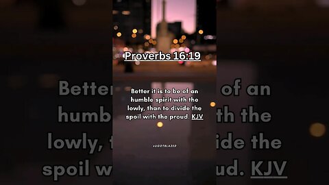 Share the Good News. Bible Verse of the Day. Proverbs 16:19 KJV