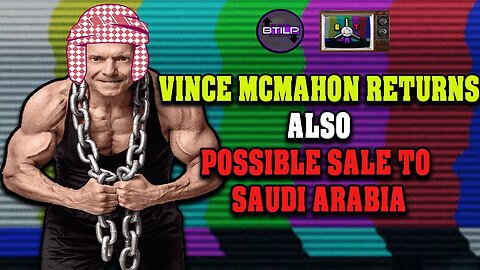 Vince McMahon Returns to WWE! WWE Sells to Saudi Arabia!