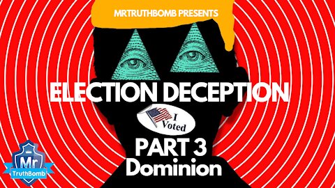 Election Deception Part 3 - Dominion - A Film By MrTruthBomb (Remastered)