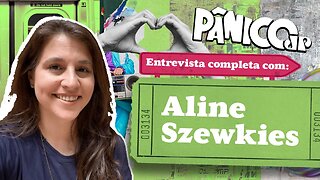 PÂNICO ENTREVISTA ALINE SZEWKIES; ASSISTA NA ÍNTEGRA