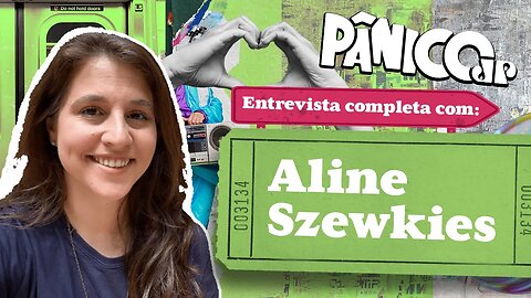 PÂNICO ENTREVISTA ALINE SZEWKIES; ASSISTA NA ÍNTEGRA