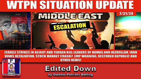 WTPN SITUATION UPDATE 7/31/24-iSRAELI ATTACKS ON IRAN AND LEBANON, EMP, STOCK MKT-Edited Down
