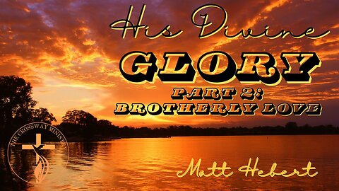 His Divine Glory-Part 2: Brotherly Love