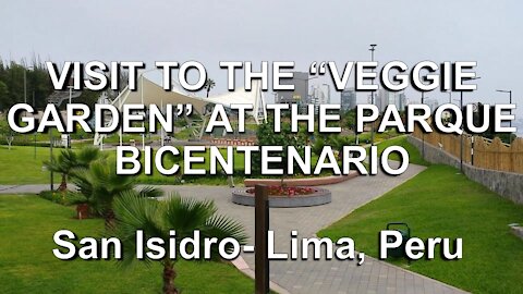 VISIT TO THE “VEGGIE GARDEN” AT THE PARQUE BICENTENARIO, San Isidro - Lima, Peru