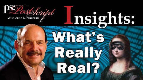 What's Really Real? - PostScript Insights with John Petersen
