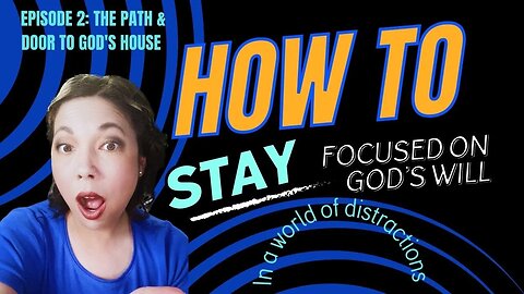 How to Stay Focused on God's Will in a World of Distractions |2: The Path & Door to God's House