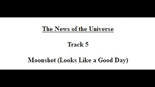 Track 05 Moonshot (Looks Like a Good Day) - The News of the Universe