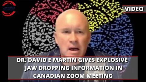 DR. DAVID E MARTIN GIVES EXPLOSIVE JAW DROPPING INFORMATION IN CANADIAN ZOOM MEETING
