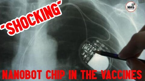 "SHOCKING" THEY FINALLY TELL THE TRUTH, NANOBOT CHIP IN THE VACCINES