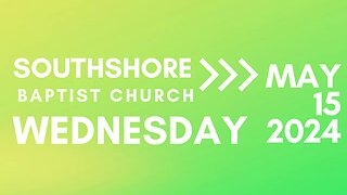 Wednesday Evening Service May 15, 2024 I Pastor Jayme Jackson I Southshore Baptist Church