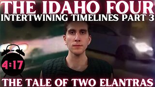 The Tale Of TWO Elantras | Intertwining Timelines | Idaho Quadruple Homicide Case Mysteries