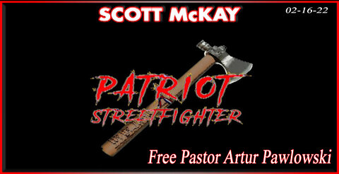 Patriot Streetfighter Calling For Trudeau Tyrannical Gov't To Free Pastor Artur Pawlowski