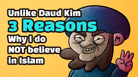 Unlike Daud Kim, 3 Reasons Why I do NOT believe in Islam