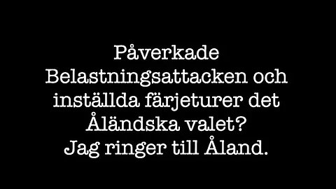 Jag ringer till Åland. Påverkade Belastningsattacken och de inställda färjeturer det åländska valet?