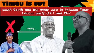 Tinubu is out -south South and the south east is between Peter labour party (LP) and Alhaji Atiku