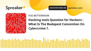 Hacking tools Question for Hackers : What Is The Budapest Convention On Cybercrime ?.