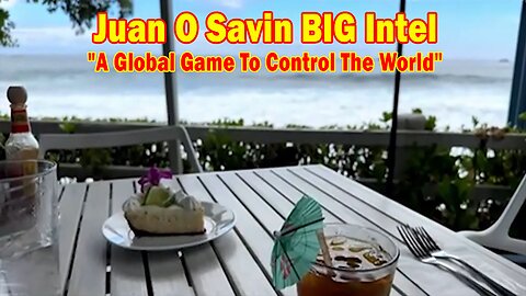 Juan O Savin BIG Intel Aug 8: "A Global Game To Control The World"