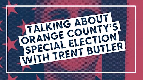 Talking about Orange County's Special Election with Trent Butler