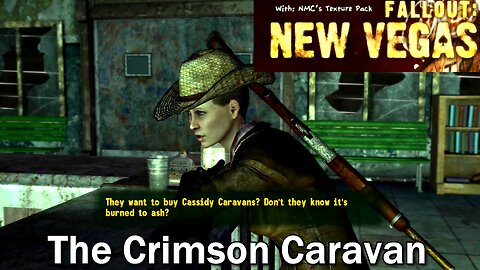 Fallout: New Vegas- Modded 4K- No Commentary- Crimson Caravans Aquisition of Cassidy Caravan