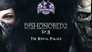 Dishonored 2 Ep 8 The Royal Palace