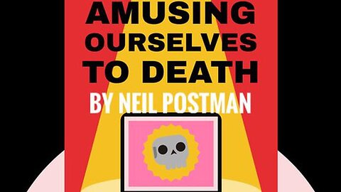 AMUSING OURSELVES TO DEATH | NEIL POSTMAN | NIHILISM STRATEGICALLY LOBOTOMIZING ALL MINDS IN ITS WAY