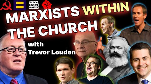 MARXISTS WITHIN THE CHURCH | HOW DID WE GET HERE? | INTERVIEW with TREVOR LOUDEN