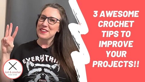3 Awesome Crochet Tips To Improve Your Projects