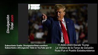 11-AGO-2023 Donald Trump: La Víctima Real de la Farsa RusiaGate Fue el Pueblo Estadounidense.