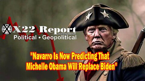 X22 Dave Report - The Start, Navarro is now predicting that Michelle Obama will replace Biden