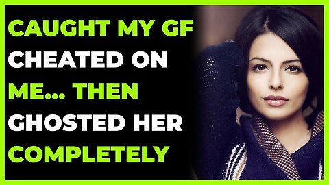 Caught My Fiance Cheated On Me… Then Ghosted Her Completely (Reddit Cheating)