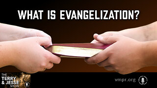 06 Oct 23, The Terry & Jesse Show: What Is Evangelization?