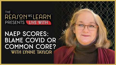 NAEP Scores: Blame COVID or Common Core? With Lynne Taylor