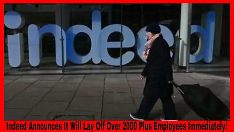 Indeed Announces It Will Lay Off Over 2000 Plus Employees Immediately!