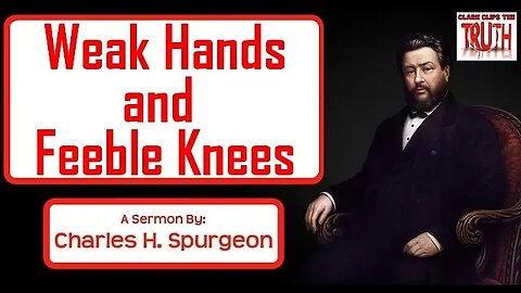 Weak Hands and Feeble Knees | Charles Spurgeon Sermon